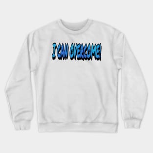 I can overcome Crewneck Sweatshirt